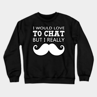 I really Moustache Crewneck Sweatshirt